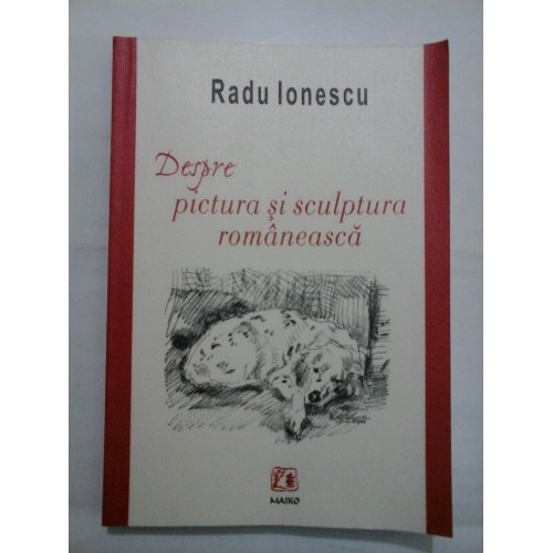 DESPRE PICTURA SI SCULPTURA ROMANEASCA - RADU IONESCU - autograf si dedicatie DESPRE PICTURA SI SCULPTURA ROMANEASCA - RADU IONESCU - autograf si dedicatie